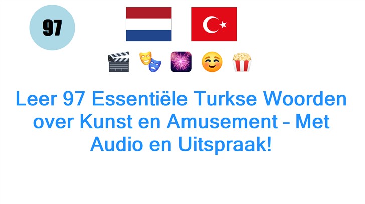 Leer 97 Essentiële Turkse Woorden over Kunst en Amusement – Met Audio en Uitspraak!